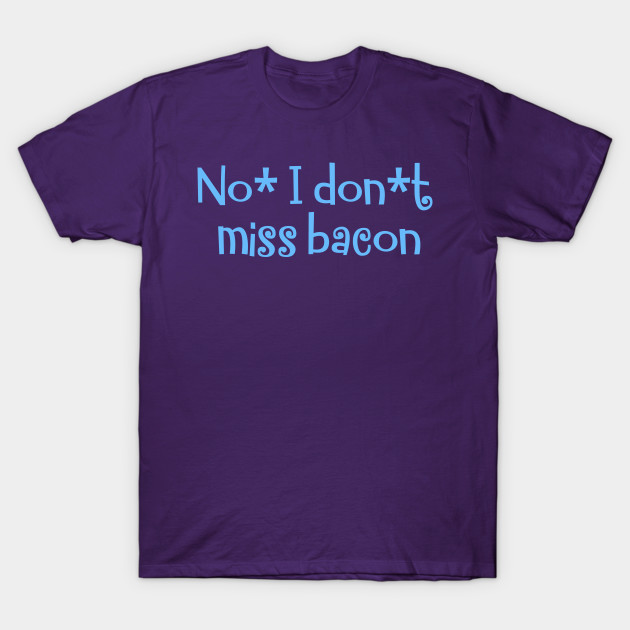 No, I don`t miss bacon by Zoethopia